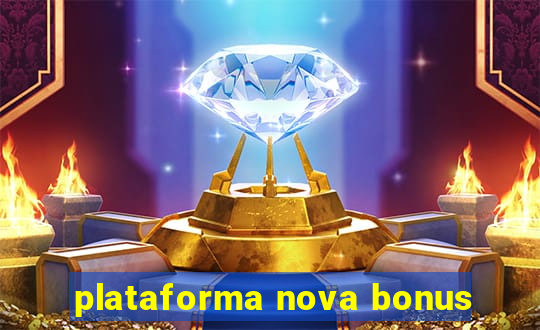 plataforma nova bonus